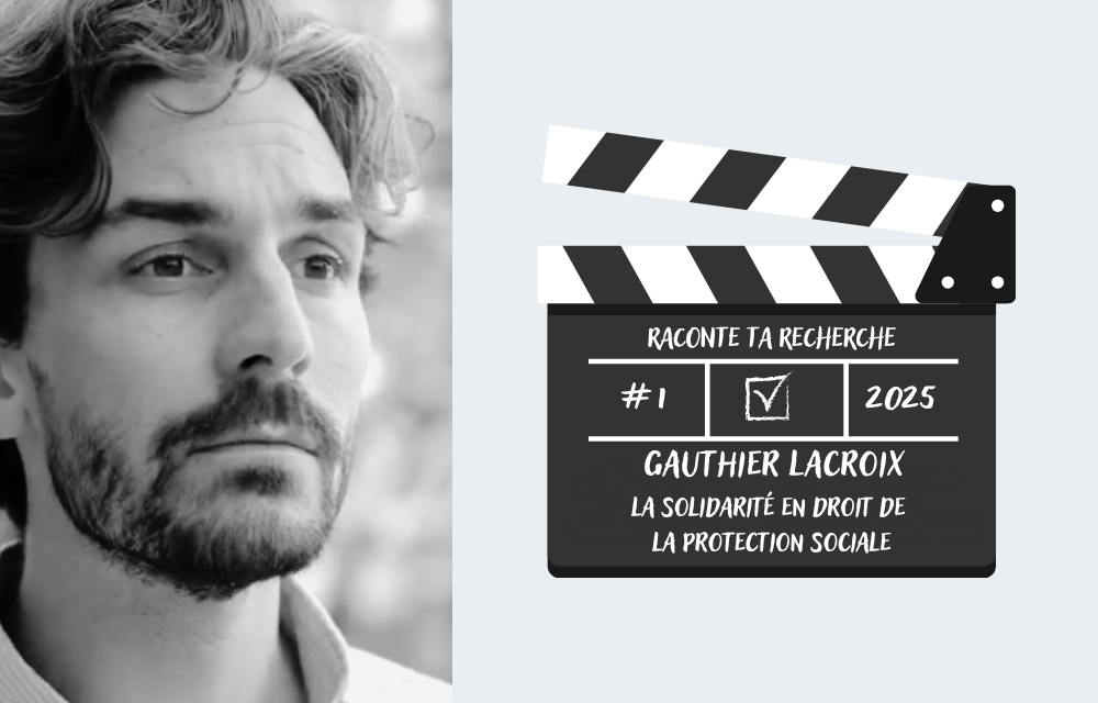 Raconte ta recherche - Gauthier LACROIX - La solidarit en droit de la protection sociale